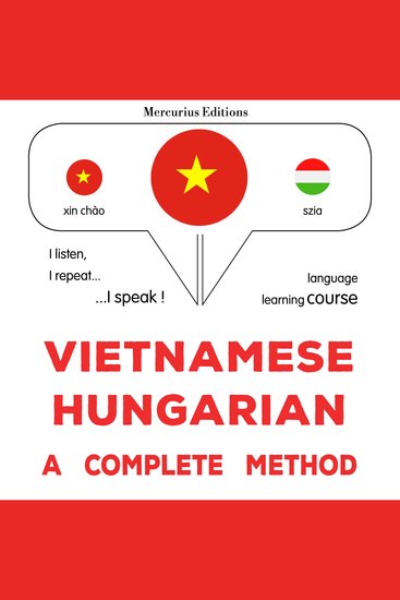 Tiếng Việt - Tiếng Hungary: một phương pháp hoàn chỉnh - Vietnamese - Hungarian : a complete method - cover