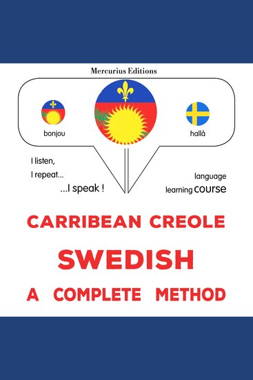Kreyòl Karayib - Swedish : yon metòd konplè - Carribean Creole - Swedish : a complete method - cover