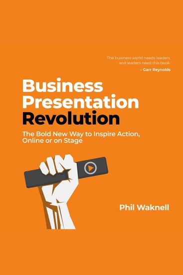 Business Presentation Revolution - The Bold New Way to Inspire Action Online or on Stage - cover