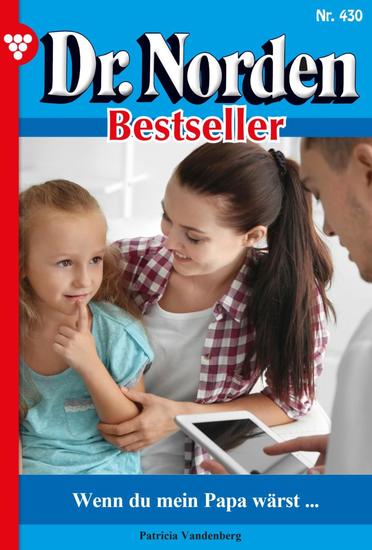 Wenn du mein Papa wärst … - Dr Norden Bestseller 430 – Arztroman - cover