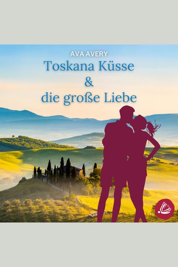 Toskana Küsse & die große Liebe - cover