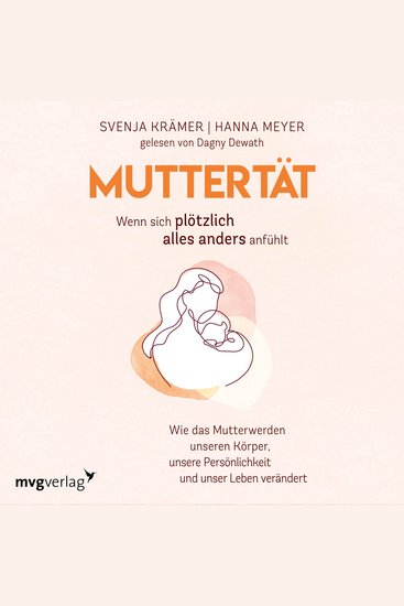 Muttertät – Wenn sich plötzlich alles anders anfühlt - Wie das Mutterwerden unseren Körper unsere Persönlichkeit und unser Leben verändert - cover