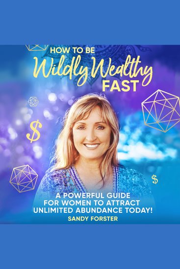 How to Be Wildly Wealthy FAST - A Powerful Guide for Women to Attract Unlimited Abundance Today! - cover