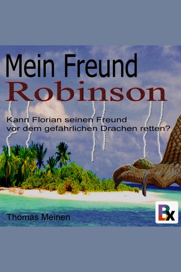 Mein Freund Robinson - Kann Florian seinen Freund vor dem gefährlichen Drachen retten? - cover