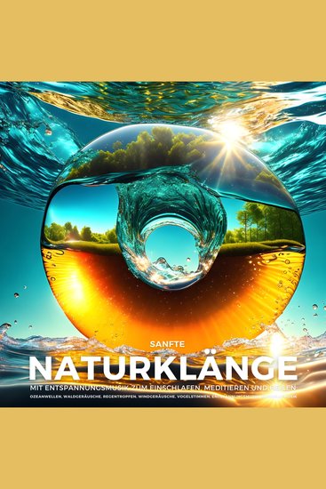 Sanfte Naturklänge mit Entspannungsmusik zum Einschlafen Meditieren und Heilen - Ozeanwellen Waldgeräusche Regentropfen Windgeräusche Vogelstimmen Entspannungsmusik Einschlafmusik - cover