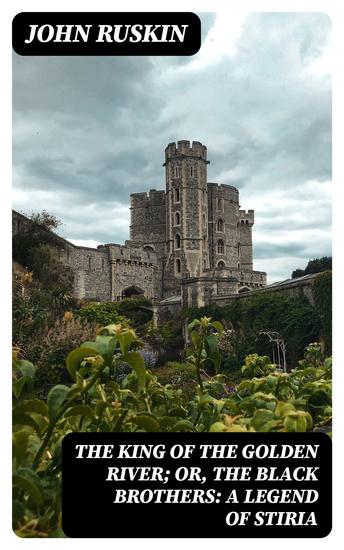 The King of the Golden River; or the Black Brothers: A Legend of Stiria - cover