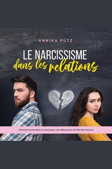 Le narcissisme dans les relations: Comment reconnaître un narcissique s'en débarrasser et enfin être heureux - cover