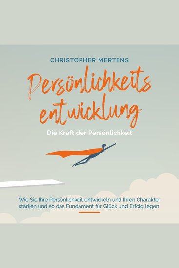 Persönlichkeitsentwicklung - Die Kraft der Persönlichkeit: Wie Sie Ihre Persönlichkeit entwickeln und Ihren Charakter stärken und so das Fundament für Glück und Erfolg legen - inkl Visualisierung - cover