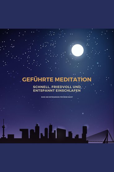 Geführte Meditation: Schnell friedvoll und entspannt einschlafen - Ruhe und Entspannung für Deine Nacht - Meditation Einschlafen - cover