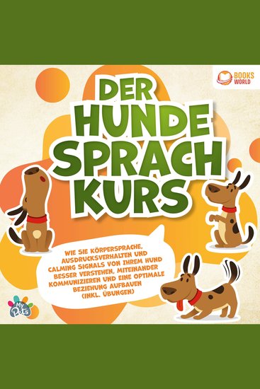 Der Hundesprachkurs: Wie Sie Körpersprache Ausdrucksverhalten und Calming Signals von Ihrem Hund besser verstehen miteinander kommunizieren und eine optimale Beziehung aufbauen (inkl Übungen) - cover