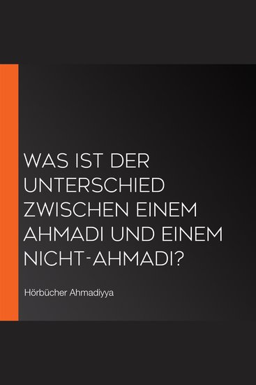 Was ist der Unterschied zwischen einem Ahmadi und einem Nicht-Ahmadi? - cover
