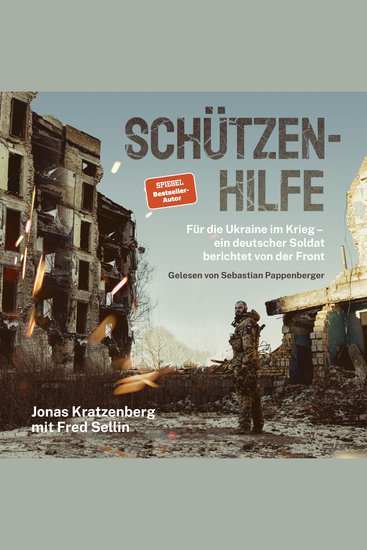 Schützenhilfe - Für die Ukraine im Krieg – ein deutscher Soldat berichtet von der Front - cover
