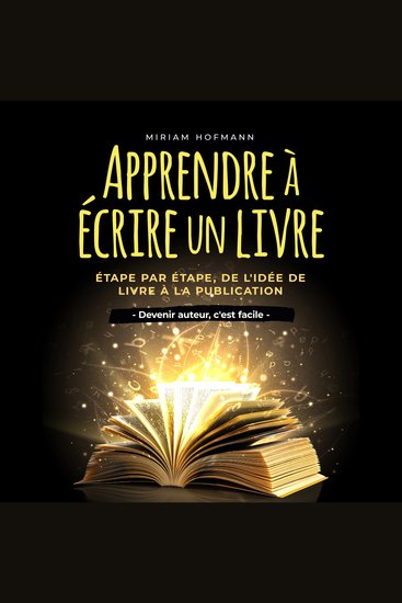 Apprendre à écrire un livre: Étape par étape de l'idée de livre à la publication - Devenir auteur c'est facile - cover