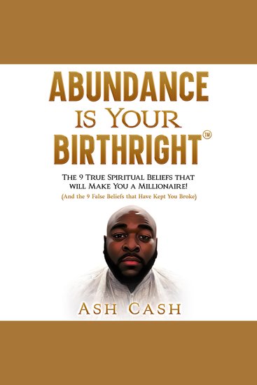 Abundance Is Your Birthright - The 9 True Spiritual Beliefs that Will Make You a Millionaire! (And the 9 False Beliefs that Have Kept You Broke) - cover