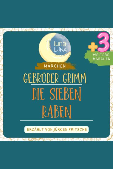Gebrüder Grimm: Die sieben Raben plus drei weitere Märchen - Die sieben Raben Der Ranzen das Hütlein und das Hörnlein Der goldene Vogel Der Hund und der Sperling Teil 13 40 - cover