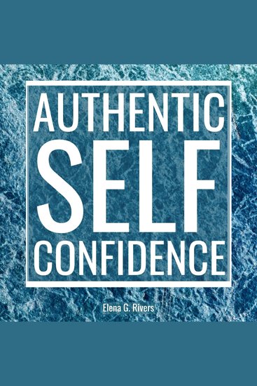 Authentic Self-Confidence - Manifest Your Best Life by Embracing Who You Truly Are - cover