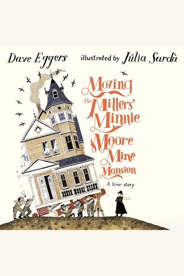 Moving the Millers' Minnie Moore Mine Mansion - A True Story - cover