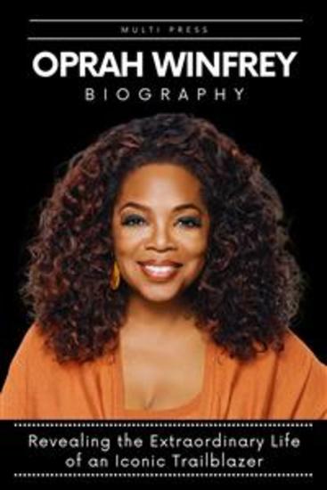 Oprah Winfrey - Revealing the Extraordinary Life of an Iconic Trailblazer - cover