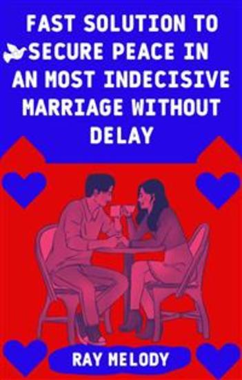 Fast Solution To Secure Peace In An Most Indecisive Marriage Without Delay - cover