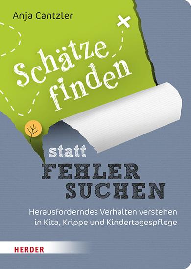 Schätze finden statt Fehler suchen - Herausforderndes Verhalten verstehen in Kita Krippe und Kindertagespflege - cover