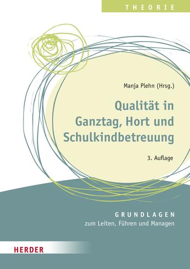 Qualität in Ganztag Hort und Schulkindbetreuung - Grundlagen zum Leiten Führen und Managen - cover