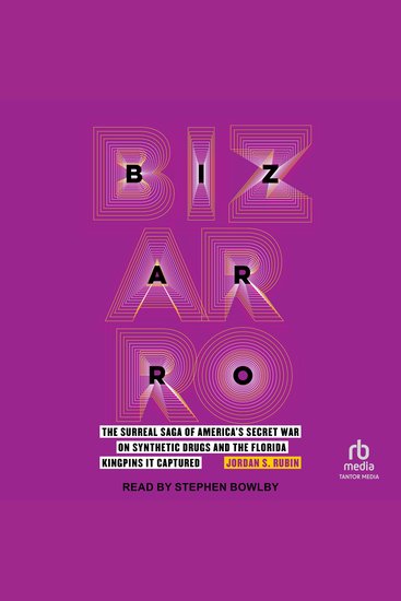 Bizarro - The Surreal Saga of America's Secret War on Synthetic Drugs and the Florida Kingpins It Captured - cover
