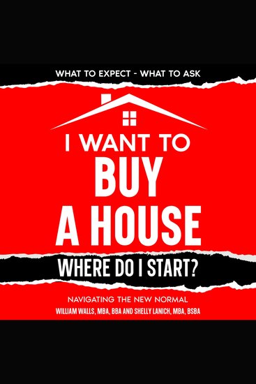 I Want To Buy A House - Where Do I Start? - Navigating The New Normal - cover