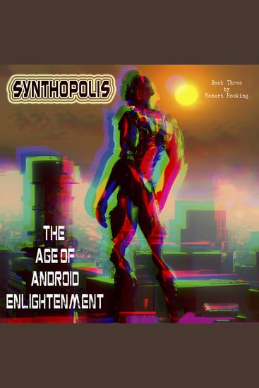 Synthopolis - The Age of Android Enlightenment - The Age of Android Enlightenment - cover