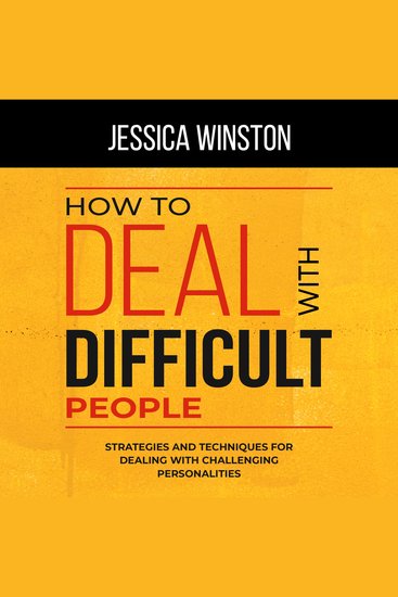 HOW TO DEAL WITH DIFFICULT PEOPLE - Strategies and Techniques for Dealing with Challenging Personalities - cover