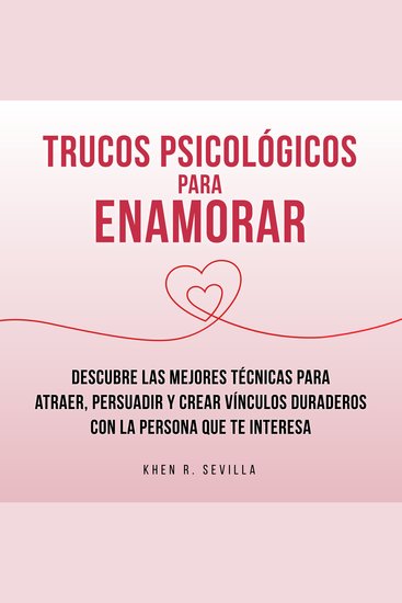 Trucos Psicológicos Para Enamorar: Descubre Las Mejores Técnicas Para Atraer Persuadir Y Crear Vínculos Duraderos Con La Persona Que Te Interesa - cover