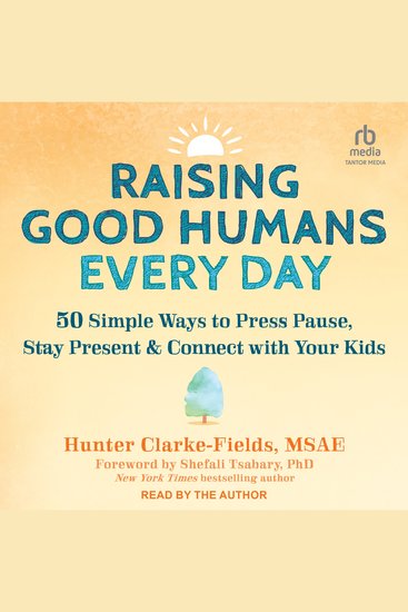 Raising Good Humans Every Day - 50 Simple Ways to Press Pause Stay Present and Connect with Your Kids - cover