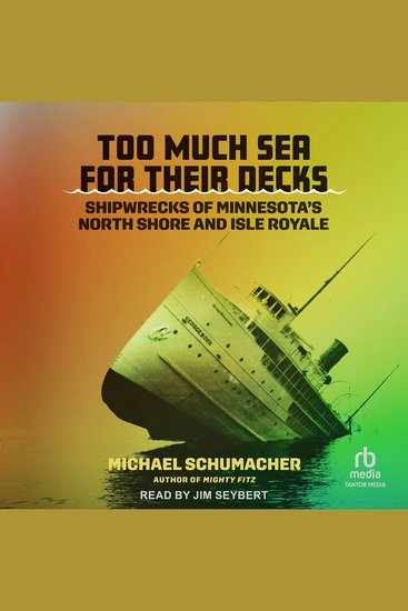 Too Much Sea for Their Decks - Shipwrecks of Minnesota's North Shore and Isle Royale - cover