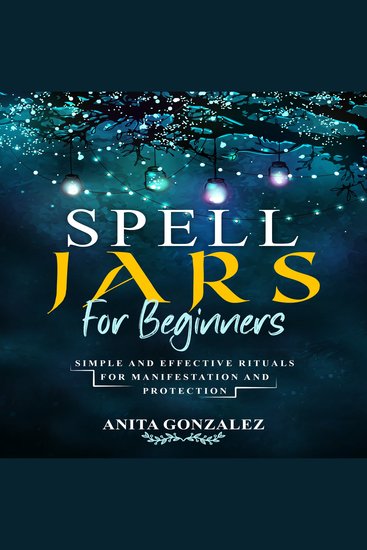 Spell Jars for Beginners - Simple and Effective Rituals For Manifestation and Protection - cover