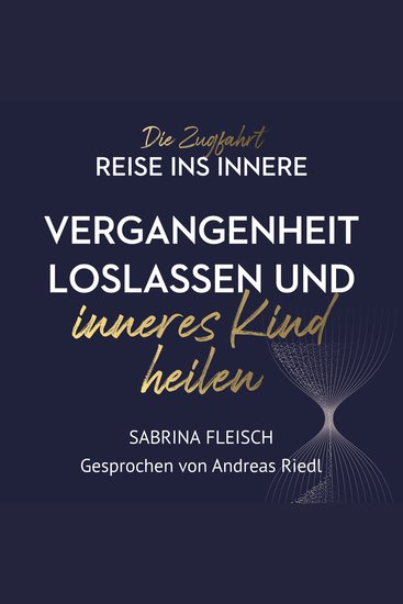 Vergangenheit loslassen und inneres Kind heilen - Die Zugfahrt - cover