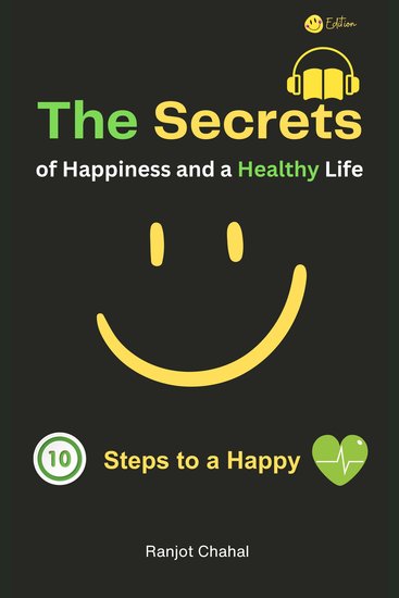 The Secrets of Happiness and a Healthy Life - 10 Steps to a Happy Life - cover