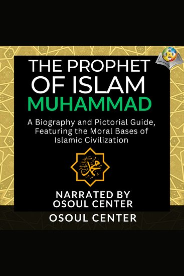 Prophet of Islam The - Muhammad - A Biography and Pictorial Guide Featuring the Moral Bases of Islamic Civilization - cover