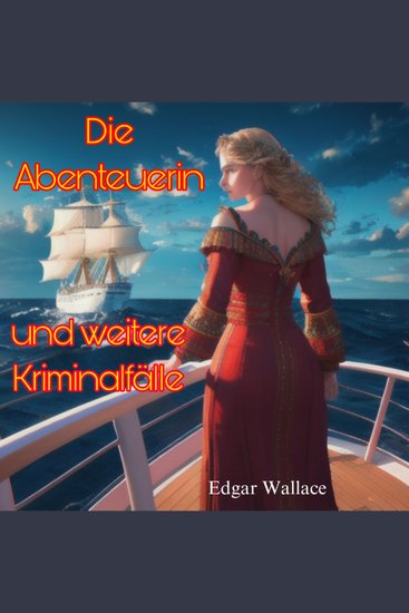 Die Abenteuerin und weitere Kriminalfälle - Der Mann im blauen Anzug Die Privatsekretärin Der betrogene Betrüger - cover