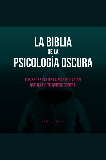 La Biblia De La Psicología Oscura: Los Secretos De La Manipulación Que Nadie Te Quiere Contar - cover