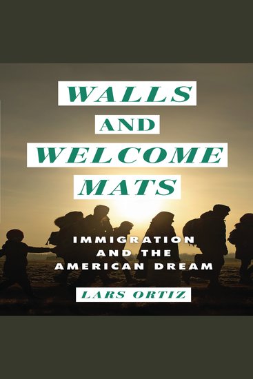 Walls and Welcome Mats - Immigration and the American Dream - cover
