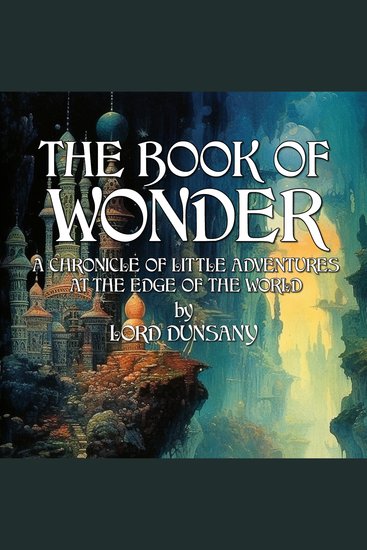 The Book Of Wonder - A Chronicle Of Little Adventures At The Edge Of The World - cover