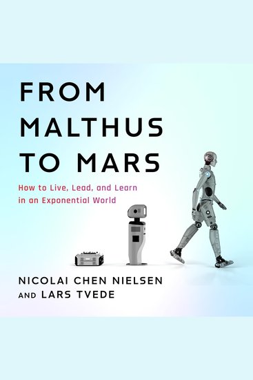 From Malthus to Mars - How to Live Lead and Learn in an Exponential World - cover