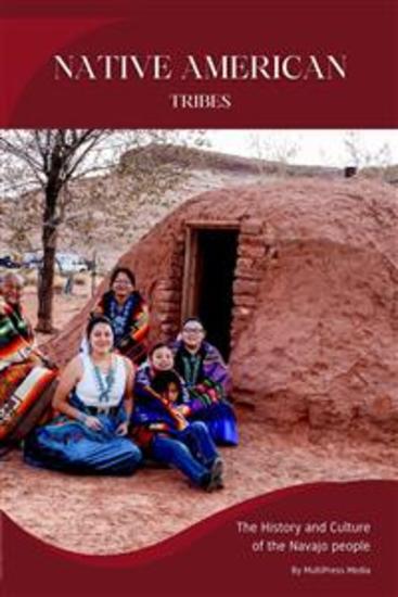 Native American Tribes - The History and Culture of the Navajo People - cover
