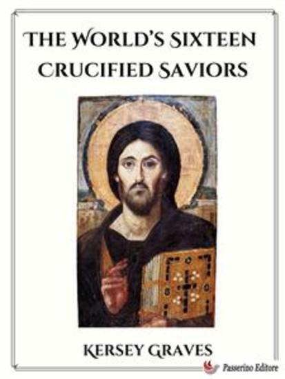 The World’s Sixteen Crucified Saviors - cover