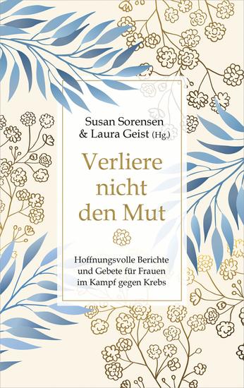 Verliere nicht den Mut - Hoffnungsvolle Berichte und Gebete für Frauen im Kampf gegen Krebs - cover