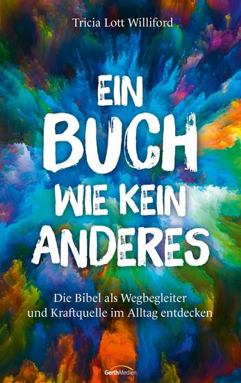 Ein Buch wie kein anderes - Die Bibel als Wegbegleiter und Kraftquelle im Alltag entdecken - cover