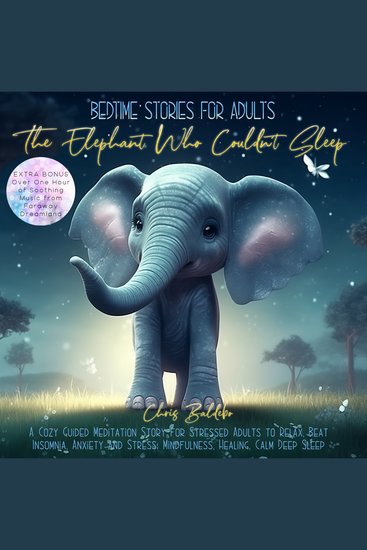 Bedtime Stories for Adults: The Elephant Who Couldn´t Sleep - A Cozy Guided Meditation Story for Stressed Adults to Relax Beat Insomnia Anxiety and Stress: Mindfulness Healing Calm Deep Sleep - cover