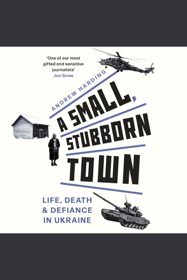 A Small Stubborn Town - Life death and defiance in Ukraine – As heard on BBC Radio 4 - cover