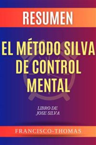 Resumen El Método Silva de Control Mental por Jose Silva - Libro de Jose Silva - The Silva Mind Control Method - cover