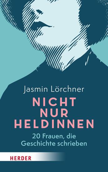 Nicht nur Heldinnen - 20 Frauen die Geschichte schrieben - cover