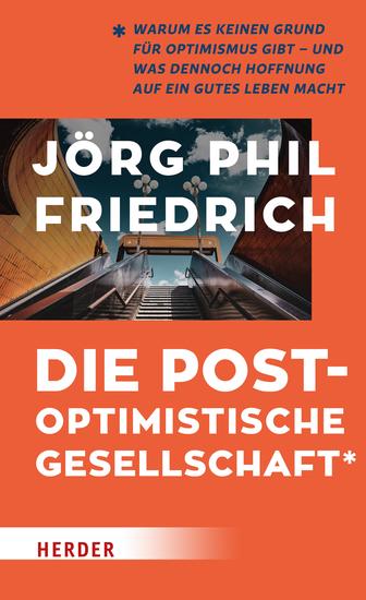 Die postoptimistische Gesellschaft - Warum es keinen Grund für Optimismus gibt – und was dennoch Hoffnung auf ein gutes Leben macht - cover